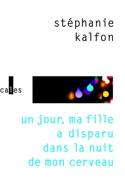 Un jour, ma fille a disparu dans la nuit de mon cerveau Un jour, ma fille a disparu dans la nuit de mon cerveau