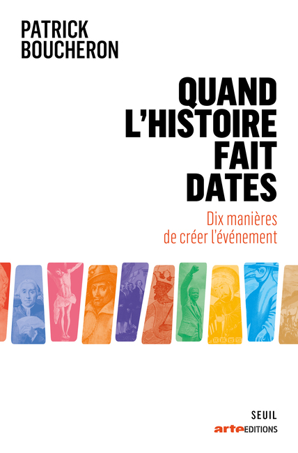 Quand l’histoire fait dates : dix manières de créer l’événement Quand l’histoire fait dates : dix manières de créer l’événement