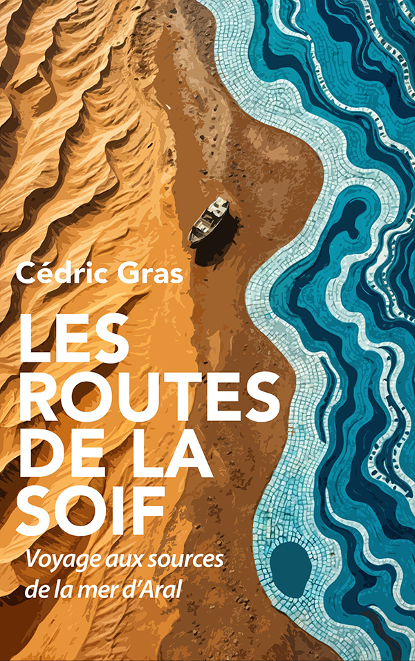 Couverture Les Routes de la soif, Cédric Gras Couverture Les Routes de la soif, Cédric Gras