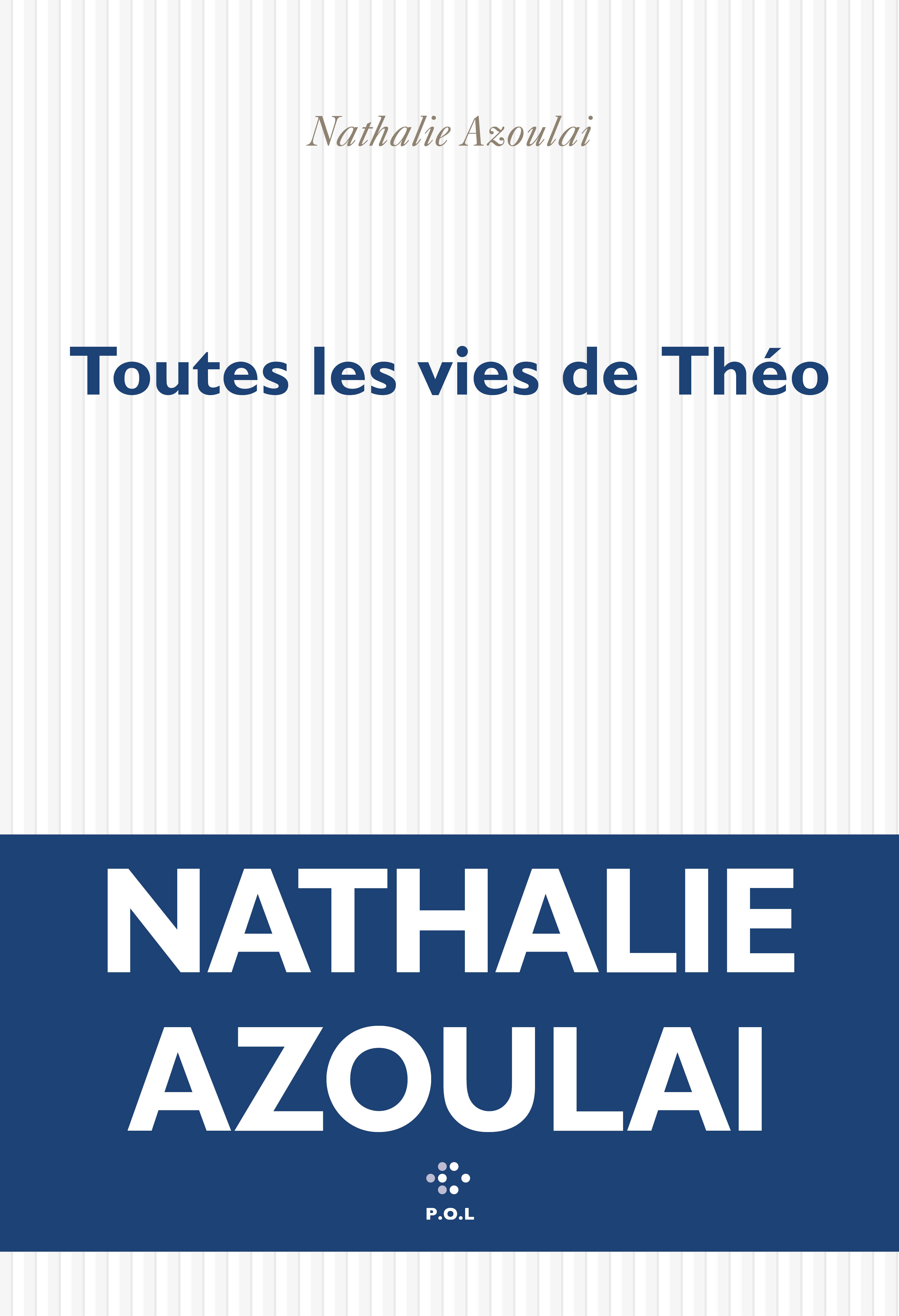 Toutes les vies de Théo, Nathalie Azoulai Toutes les vies de Théo, Nathalie Azoulai